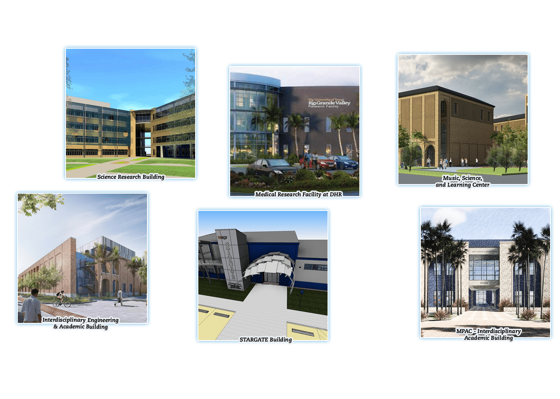 Graphic renders of future UTRGV buildings: Science Research Building, Interdisciplinary, Engineering and Academic Building, Medical Research Facility at DHR, Music, Science, and Learning Center, STARGATE Building, MPAC - Interdisciplinary Academic Building