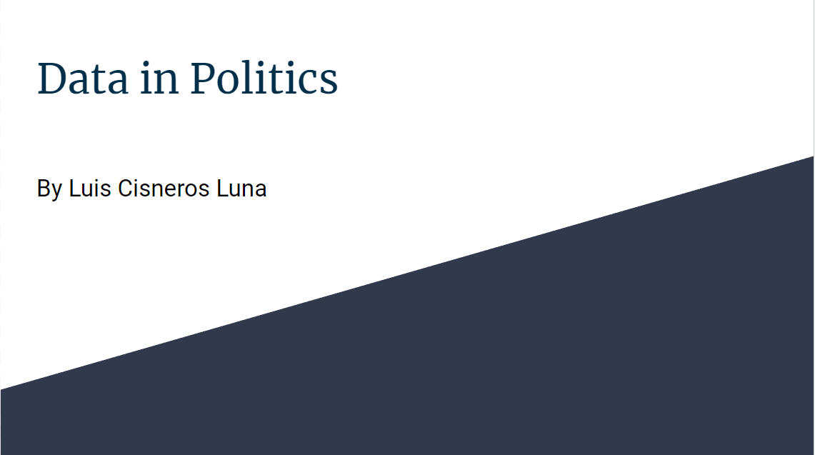  Visual Presentation by Luis Cisneros Luna The project Name is Data in Politics